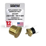 Replacement For American Volt Temperature Switch (1/8" Npt, 210'F On 195'F Off). Fixed Price $13.99.